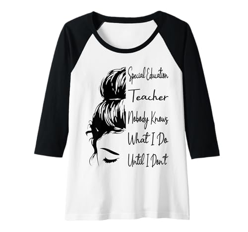 Damen Sonderpädagoge Niemand weiß, was ich Mache Lustig Raglan von Special Education Teacher Funny Messy Bun Teaching