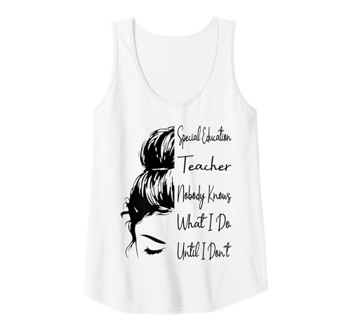 Damen Sonderpädagoge Niemand weiß, was ich Mache Lustig Tank Top von Special Education Teacher Funny Messy Bun Teaching