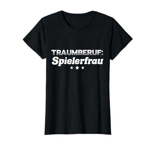 Traumberuf Spielerfrau Design für Frauen, die Reichtum mögen T-Shirt von Spielerfrau Shirts