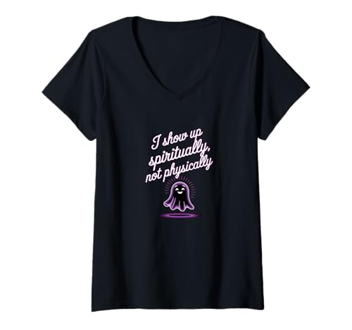 Damen I Show Up Spiritually Not Physically - Ghost Humor Zitat T-Shirt mit V-Ausschnitt von Spiritually Present Club – Funny Ghost Aesthetic