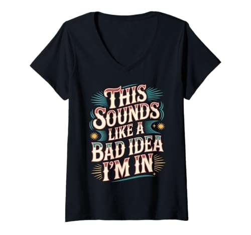 Damen This Sounds Like A Bad Idea I'm In Spontane Crew - T-Shirt mit V-Ausschnitt von Spontane Chaos -Ideen Wortspiele