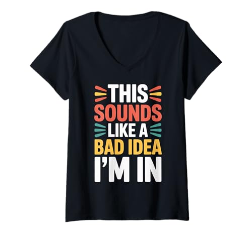 Damen This Sounds Like A Bad Idea I'm In Spontane Crew |- T-Shirt mit V-Ausschnitt von Spontane Chaos -Ideen Wortspiele