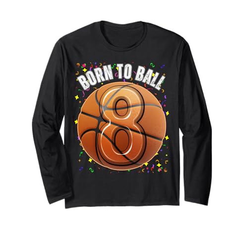 Born to Basketball 8th Birthday Acht Girls Boy Kid Langarmshirt von Sporting Birthday Shirts Boys Girls Kids 2 TO 15
