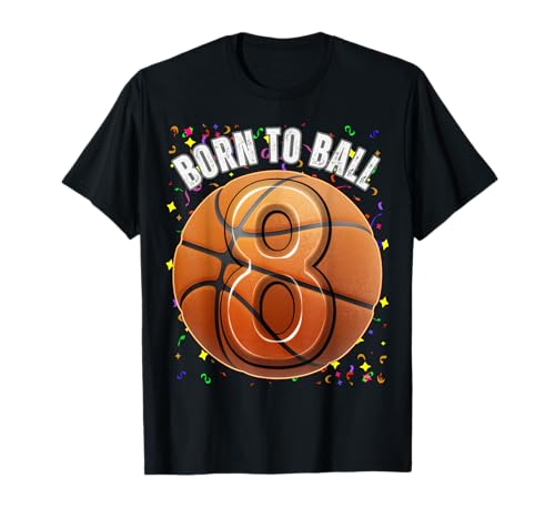 Born to Basketball 8th Birthday Acht Girls Boy Kid T-Shirt von Sporting Birthday Shirts Boys Girls Kids 2 TO 15