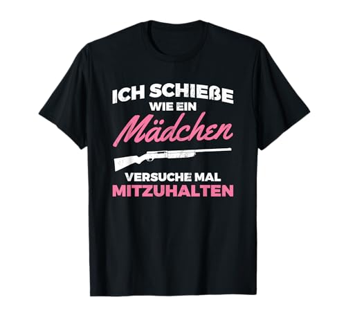 Schieße Wie Mädchen Versuch Mitzuhalten Sportschützin T-Shirt Schieße Wie Mädchen Versuch Mitzuhalten Sportschützin T-Shirt von Sportschießen Sportschütze