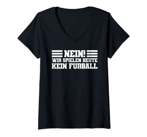 Damen Nein! Wir spielen heute kein Fußball Sportlehrer Lehrer T-Shirt mit V-Ausschnitt von Sportunterricht und Sportlehrer Sprüche