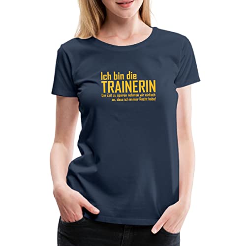 Spreadshirt Ich Bin Die Trainerin Witziger Spruch Frauen Premium T-Shirt, XL, Navy von Spreadshirt