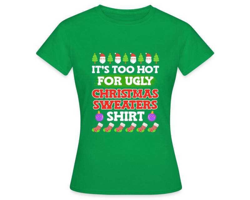 Spreadshirt T-Shirt Too Hot For Ugly Christmas Sweaters Shirt Frauen T-Shirt (1-tlg) von Spreadshirt