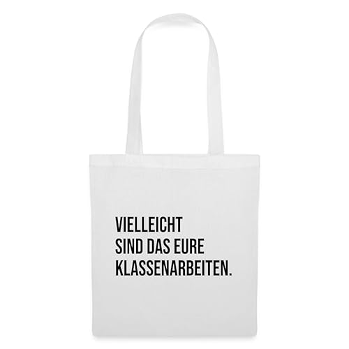 Spreadshirt Vielleicht Sind Das Eure Klassenarbeiten Stoffbeutel, One size, weiß von Spreadshirt