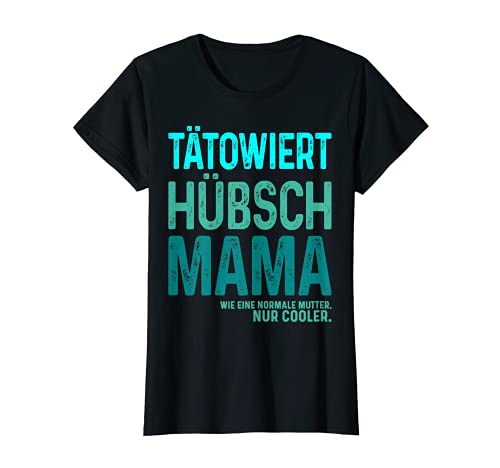 Damen Tätowiert, hübsch, Mama, wie eine normale Mutter nur cooler! T-Shirt von Spruch Statement Tattoo für hübsche, böse Damen