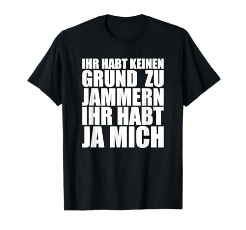 Lustiger Spruch witzige Herren Humor Keinen Grund zu jammern T-Shirt von Spruch TShirt Herren Lustige Sprüche Ego