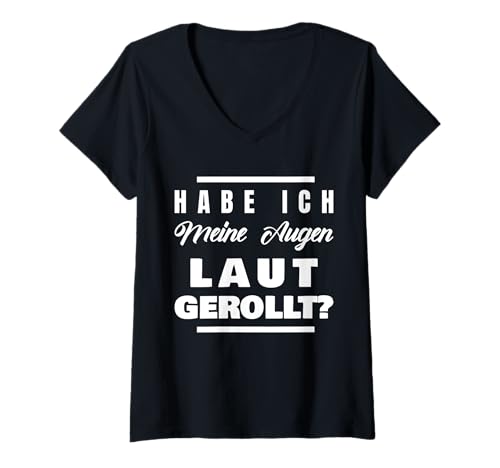 Damen Habe ich meine Augen laut gerollt T-Shirt mit V-Ausschnitt von Spruchpiraten - Sarkasmus Geschenke Shop