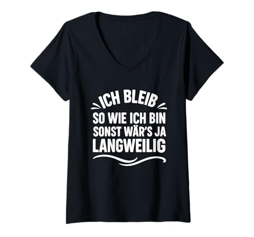 Damen Ich bleib so, wie ich Bin. Sonst wär’s ja langweilig T-Shirt mit V-Ausschnitt von Sprüche 7