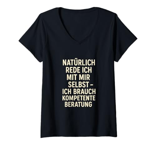 Damen Natürlich rede ich mit mir selbst – ich brauch kompetente T-Shirt mit V-Ausschnitt von Sprüche 7