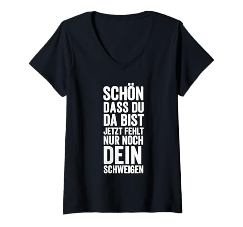 Damen Schön, dass du da bist. Jetzt fehlt nur noch dein Schweigen T-Shirt mit V-Ausschnitt von Sprüche 7