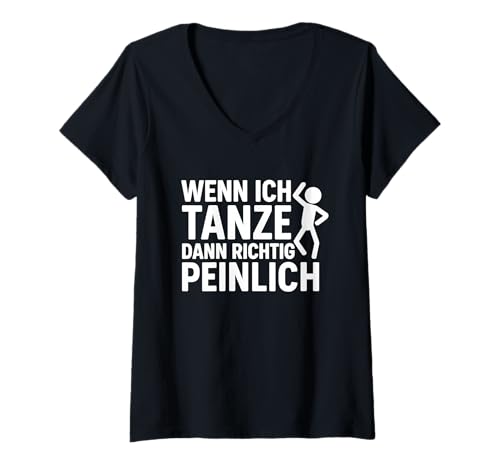 Damen Wenn ich tanze dann richtig peinlich T-Shirt mit V-Ausschnitt von Sprüche 7