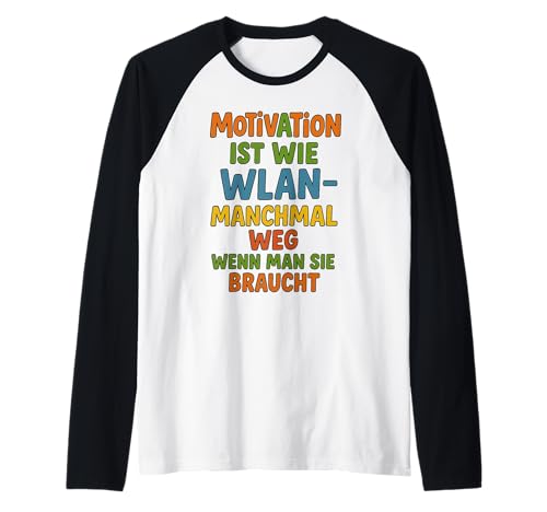 Motivation ist wie WLAN – manchmal Weg, wenn Man sie braucht Raglan von Sprüche 7