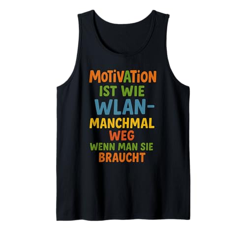 Motivation ist wie WLAN – manchmal Weg, wenn Man sie braucht Tank Top von Sprüche 7