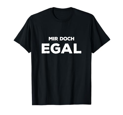 Mir Doch Egal | Witziger Spruch Männer Frauen T-Shirt von Sprüche ausm Sprüchegarten