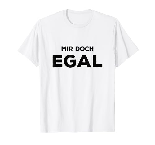 Mir Doch Egal | Witziger Spruch Männer Frauen T-Shirt von Sprüche ausm Sprüchegarten