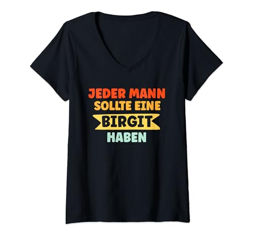 Damen Jeder Mann sollte eine Birgit haben Birgit Spruch T-Shirt mit V-Ausschnitt von Sprüche für Birgit personalisiert