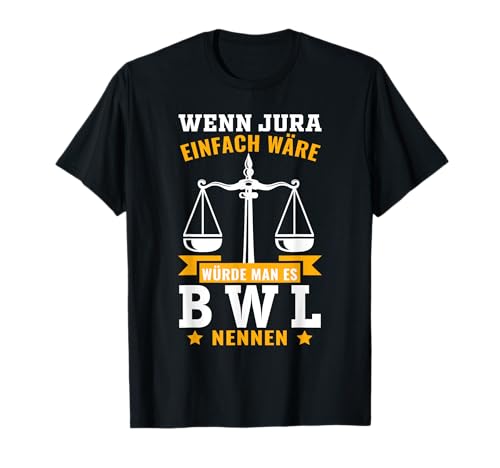 Wenn Jura einfach wäre würde man es BWL nennen - Jura T-Shirt Wenn Jura einfach wäre würde man es BWL nennen - Jura T-Shirt von Sprüche für Jurastudium Anwalt Richter