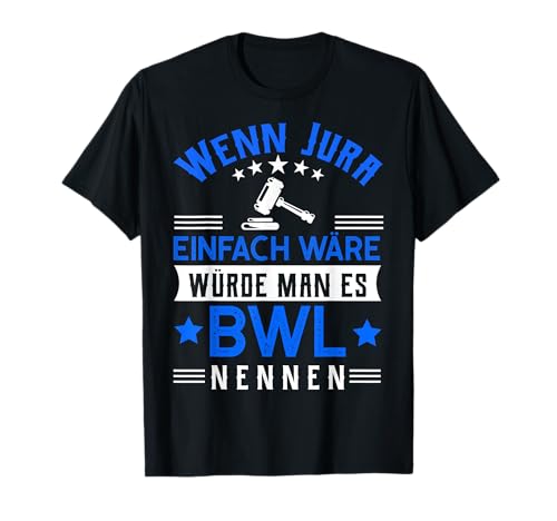 Wenn Jura einfach wäre würde man es BWL nennen - Jura T-Shirt Wenn Jura einfach wäre würde man es BWL nennen - Jura T-Shirt von Sprüche für Jurastudium Anwalt Richter