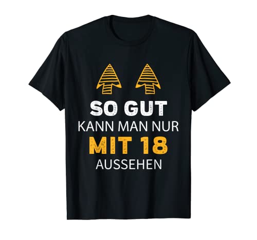 18. Geburtstag So Gut Kann Man Nur Mit 18 Aussehen T-Shirt von Sprüche zum Geburtstag