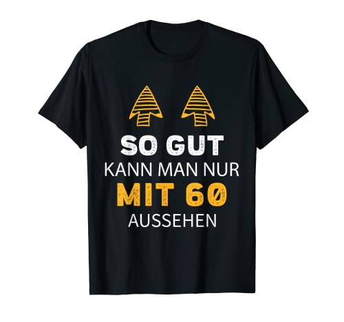 60. Geburtstag So Gut Kann Man Nur Mit 60 Aussehen T-Shirt von Sprüche zum Geburtstag