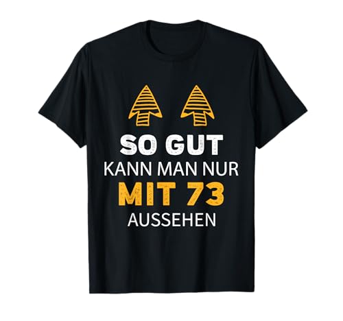 73. Geburtstag So Gut Kann Man Nur Mit 73 Aussehen T-Shirt von Sprüche zum Geburtstag