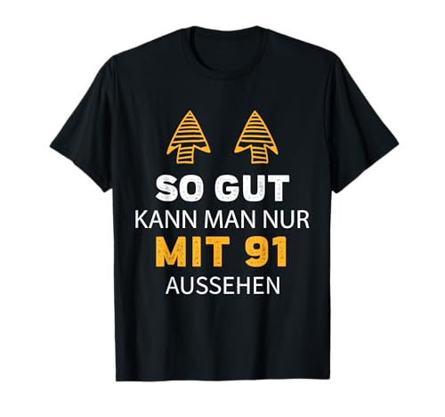 91. Geburtstag So Gut Kann Man Nur Mit 91 Aussehen T-Shirt von Sprüche zum Geburtstag
