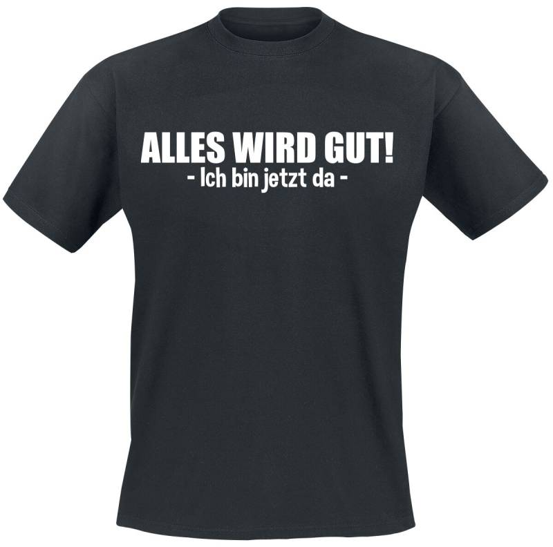 Sprüche Alles wird gut! - Ich bin jetzt da T-Shirt schwarz in 4XL von Sprüche