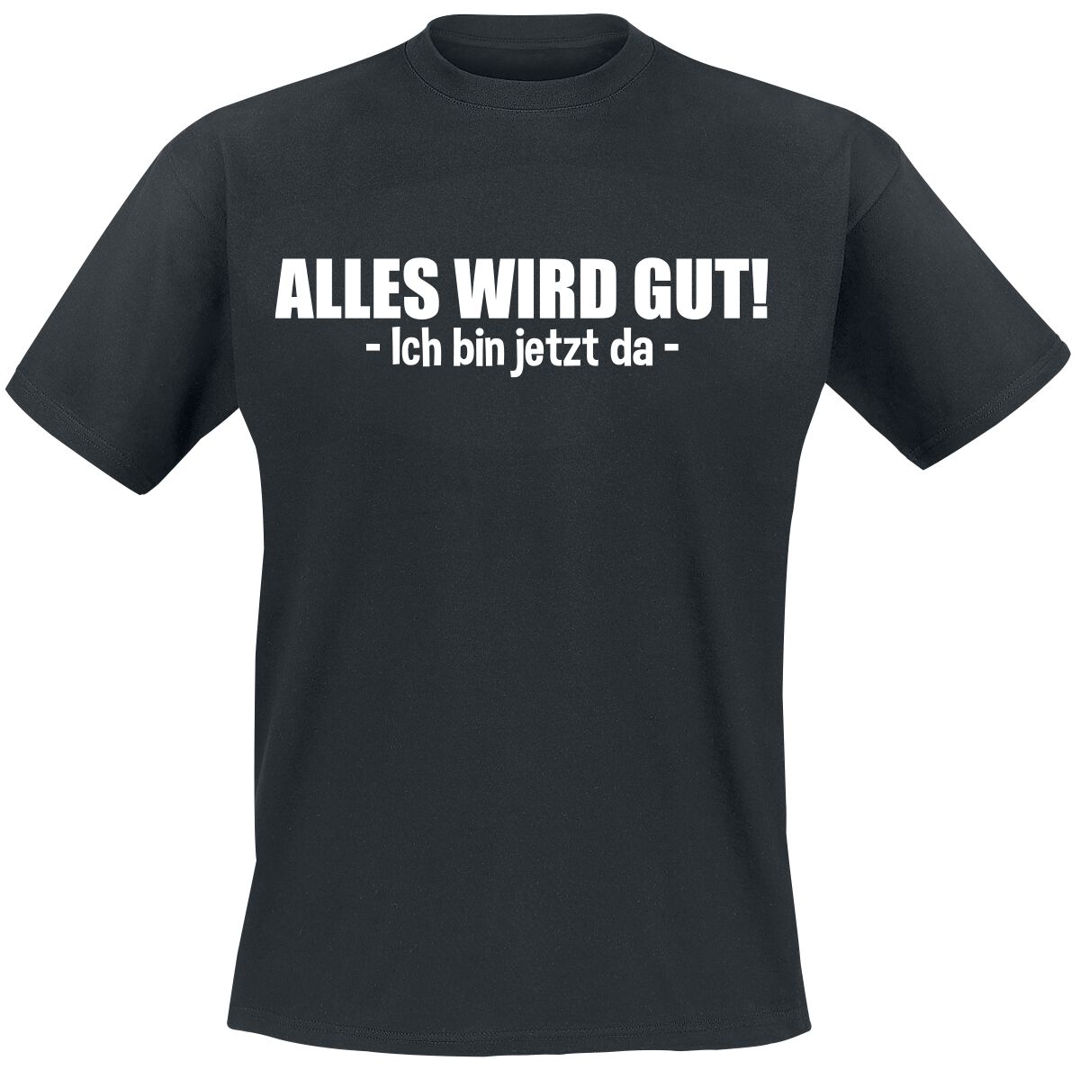 Sprüche Alles wird gut! - Ich bin jetzt da T-Shirt schwarz in S von Sprüche