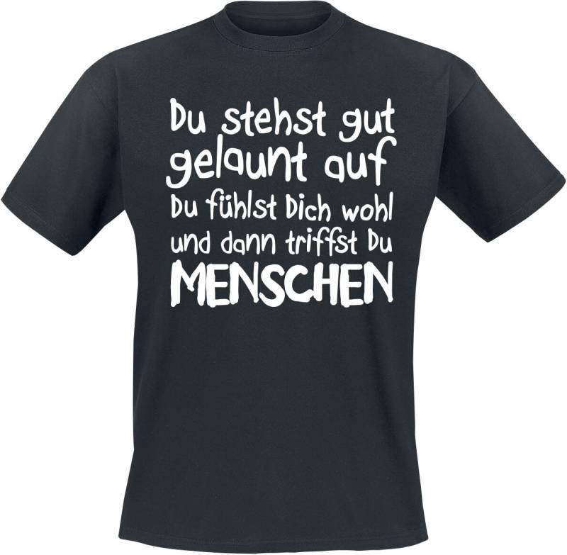 Sprüche Du stehst gut gelaunt auf du fühlst dich wohl und dann triffst du MENSCHEN T-Shirt schwarz in S von Sprüche