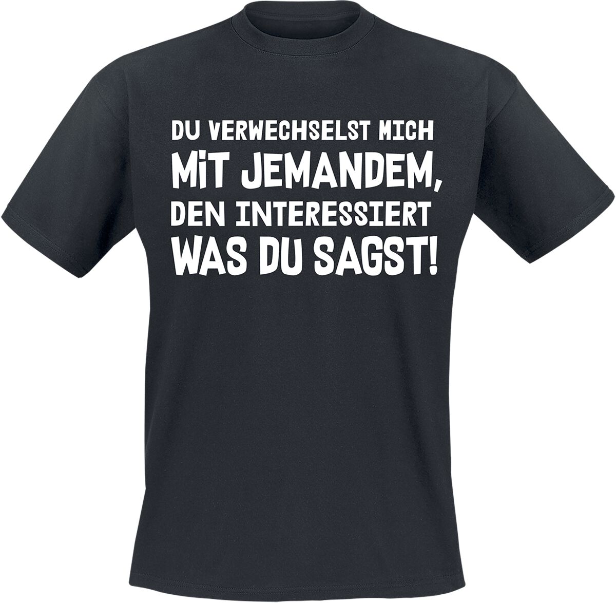 Sprüche Du verwechselst mich mit jemanden, den interessiert was du sagst T-Shirt schwarz in M von Sprüche