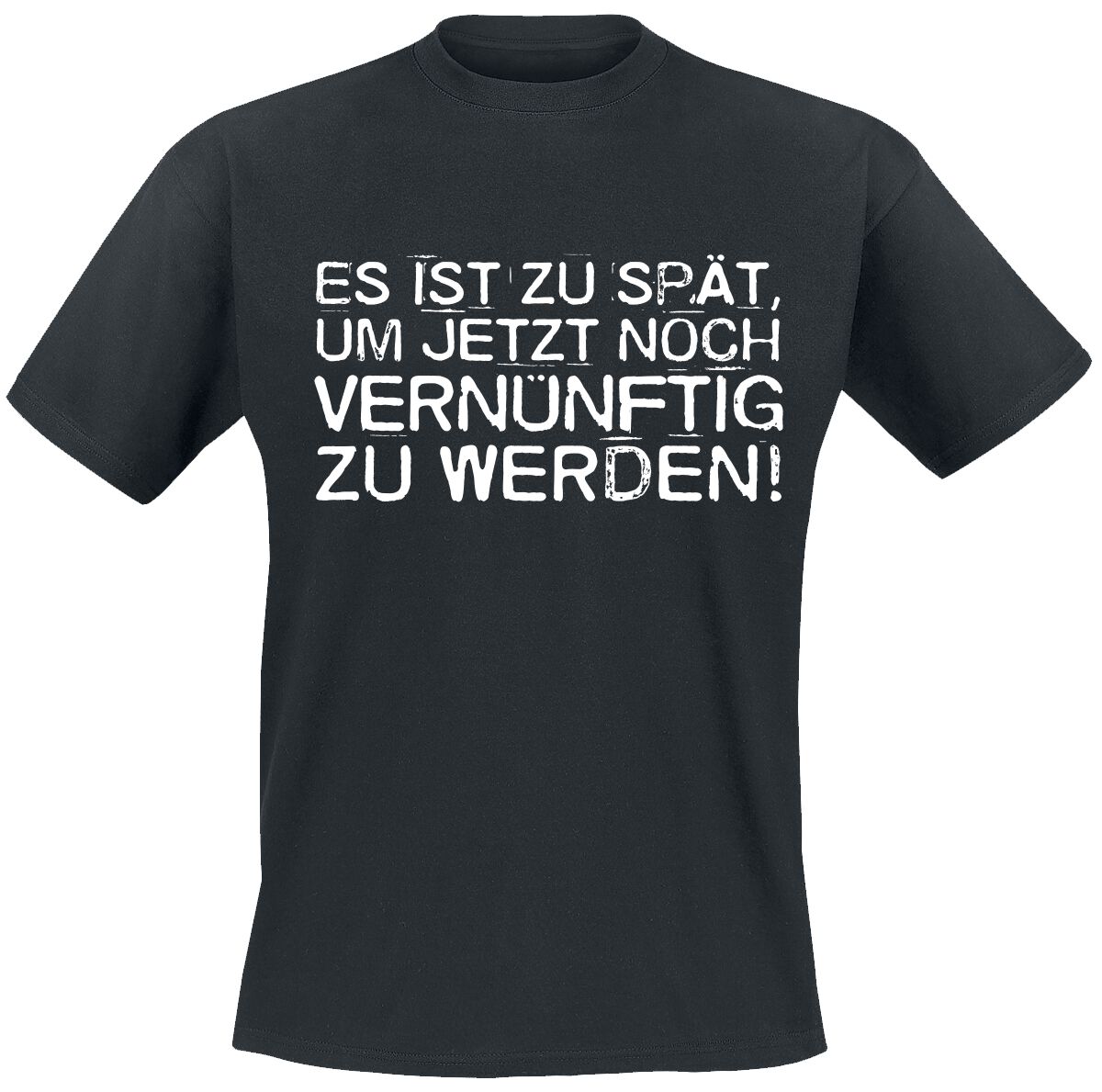 Sprüche Es ist zu spät, um jetzt noch vernünftig zu werden! T-Shirt schwarz in 4XL von Sprüche