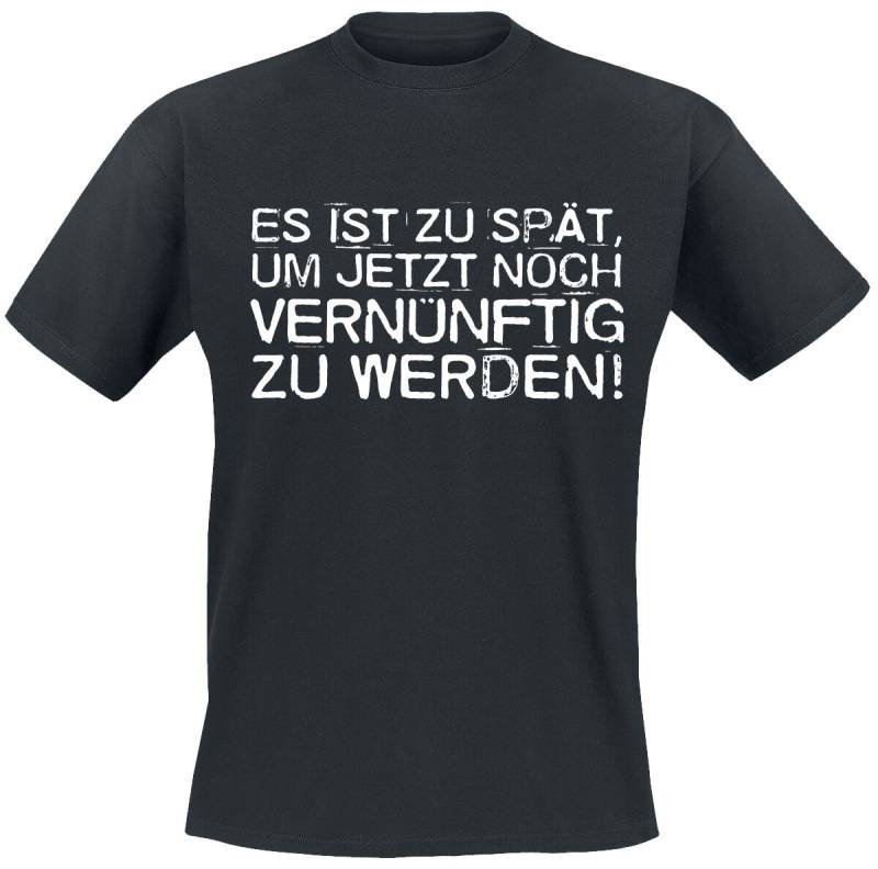 Sprüche Es ist zu spät, um jetzt noch vernünftig zu werden! T-Shirt schwarz in XL von Sprüche