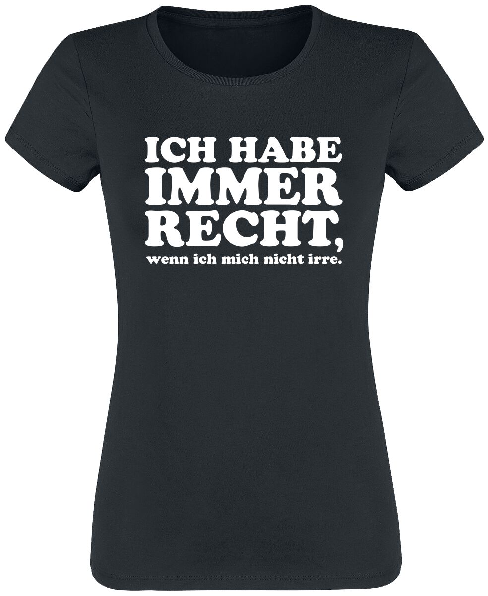 Sprüche Ich habe immer recht, wenn ich mich nicht irre. T-Shirt schwarz in XL von Sprüche