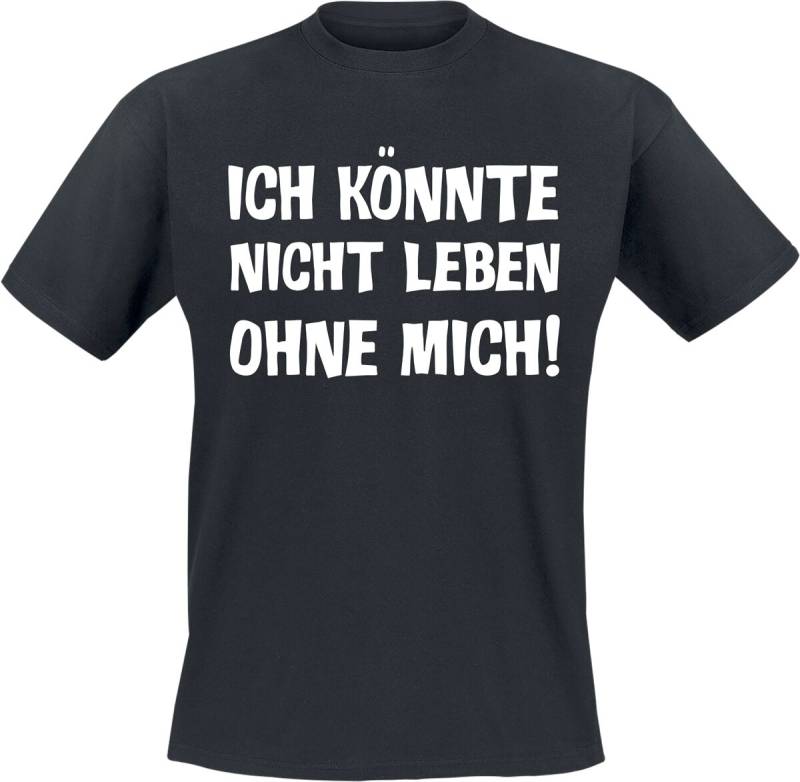 Sprüche Ich könnte nicht leben ohne mich! T-Shirt schwarz in 3XL von Sprüche