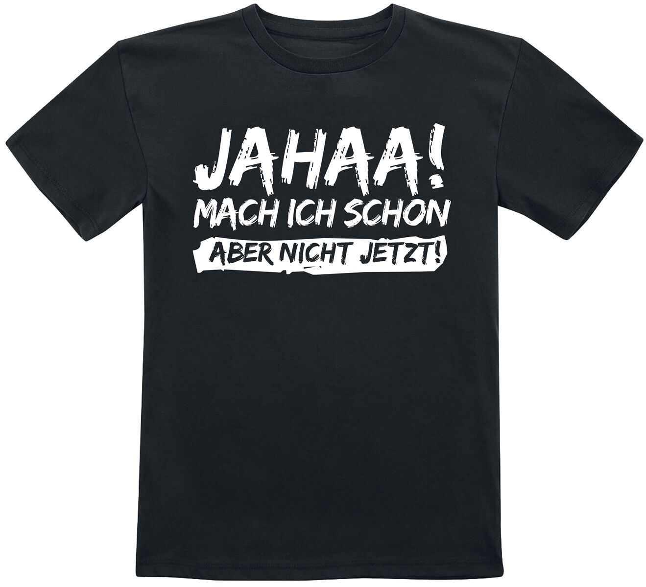 Sprüche Kids - Jahaa! Mach ich schon aber nicht jetzt! T-Shirt schwarz in 116 von Sprüche