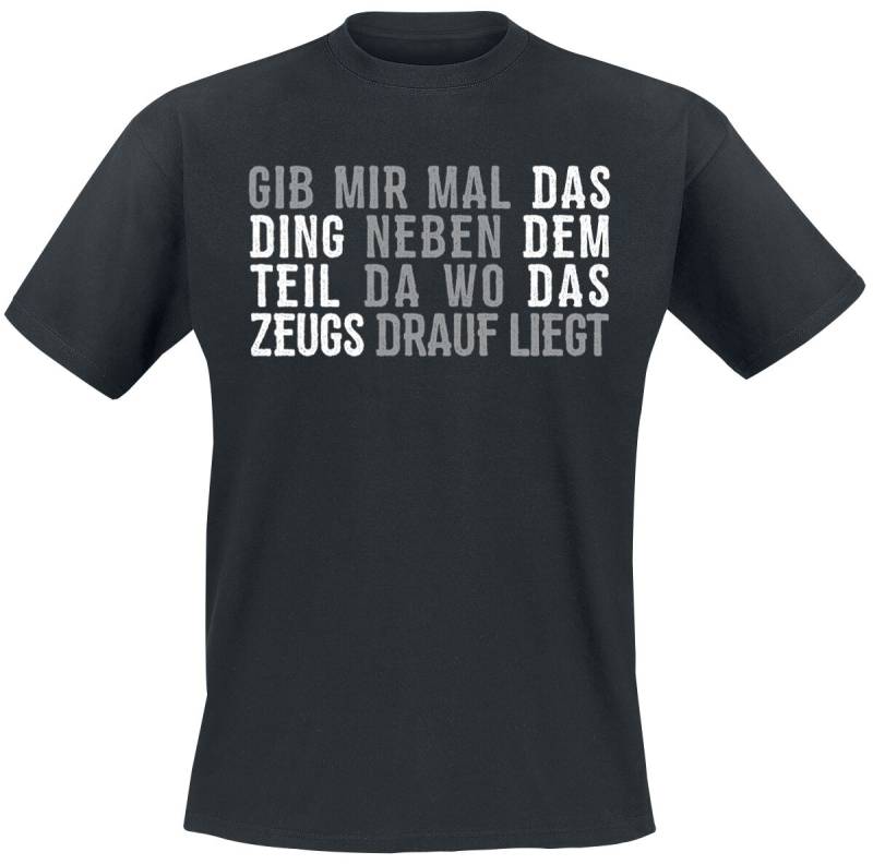 Sprüche T-Shirt - Gib mir mal das Ding neben dem Teil da wo das Zeugs drauf liegt - S bis 5XL - für Männer - Größe L - schwarz von Sprüche