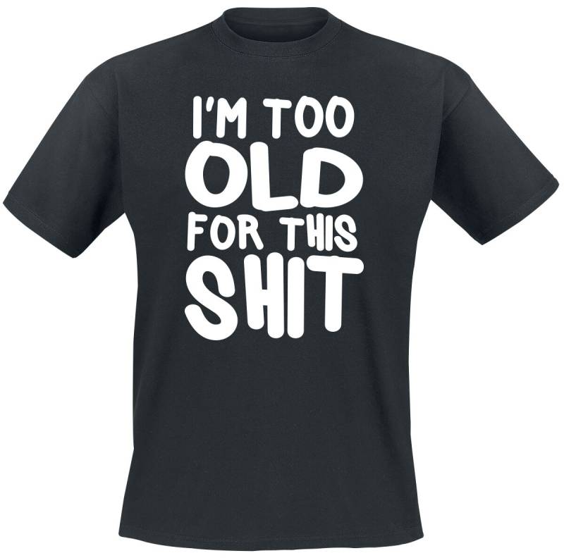 Sprüche T-Shirt - I´m Too Old For This Shit - M bis 5XL - für Männer - Größe 4XL - schwarz von Sprüche