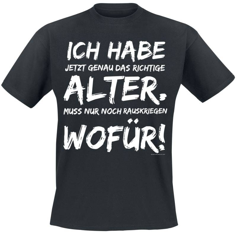 Sprüche T-Shirt - Ich habe jetzt genau das richtige Alter. Muss nur noch rauskriegen wofür! - M bis 4XL - für Männer - Größe M - schwarz von Sprüche