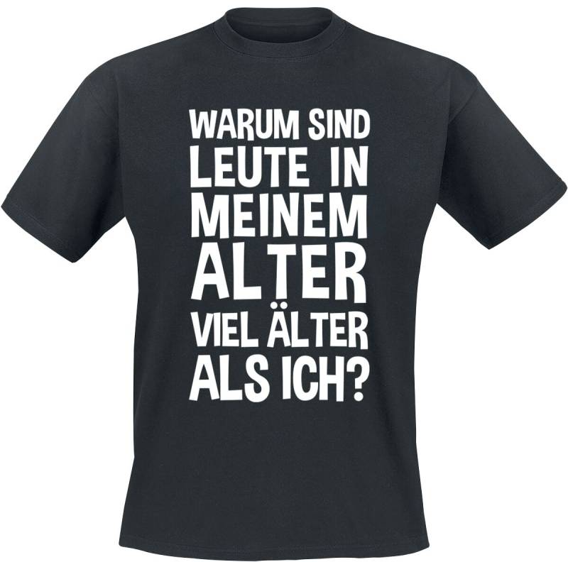 Sprüche Warum sind Leute in meinem Alter viel älter als ich? T-Shirt schwarz in L von Sprüche