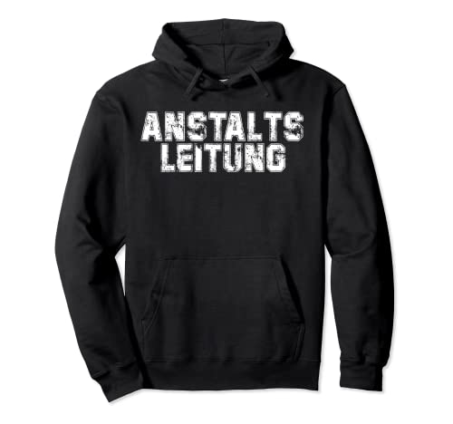 Anstaltsleitung Anstalt Leitung Anstaltsleiter Damen Herren Pullover Hoodie von Sprücheklopfer-Shirts