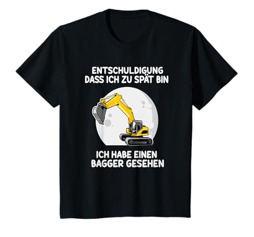 Kinder Entschuldigung das ich zu spät bin habe einen Bagger sehen T-Shirt Kinder Entschuldigung das ich zu spät bin habe einen Bagger sehen T-Shirt von Sprüchewerkstatt Design
