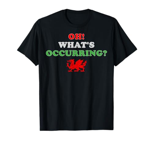 Funny What's Occurring Walisische Komödie Spruch Damen Party Top T-Shirt Funny What's Occurring Walisische Komödie Spruch Damen Party Top T-Shirt von St Davids Day Welsh Apparel Co.