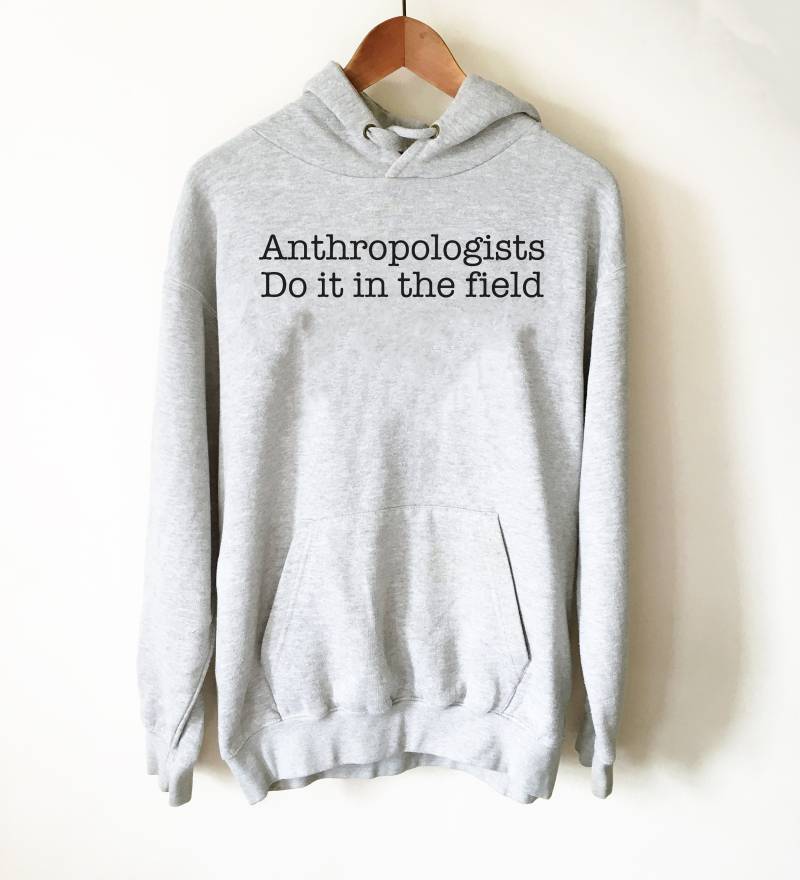 Anthropologen Tun Es Im Feld Hoodie - Shirt, Anthropologie Studenten, Geschichtsschüler, Geschichtsgeschenk von StagandPeachCo
