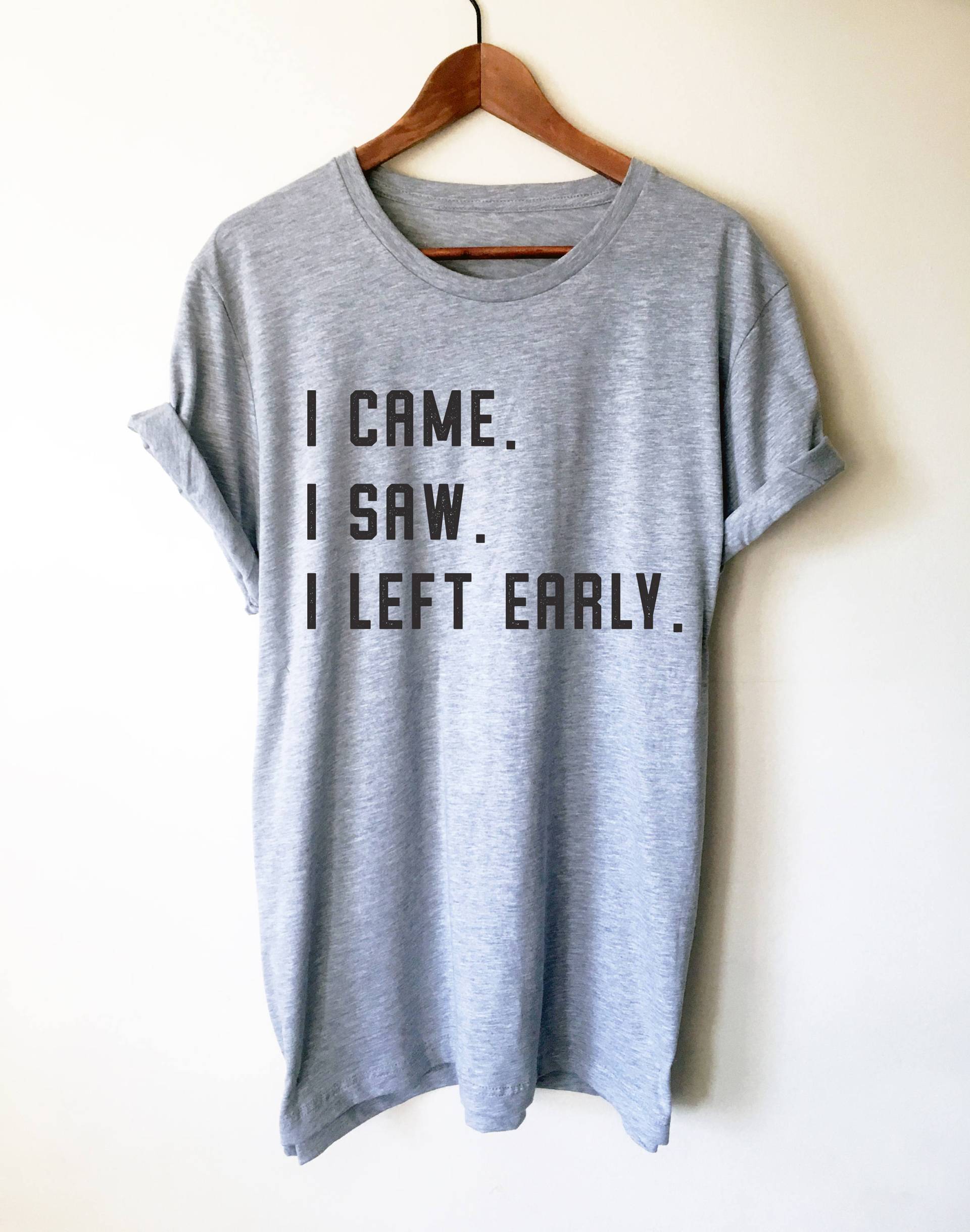 Ich Bin Gekommen, Ich Habe Gesehen, Früh Gegangen Unisex Shirt - Introvert Shirt, Geschenk, Introverts Einigen, Antisozial Sozial Ungeschickt Ich Bin Gekommen, Ich Habe Gesehen, Früh Gegangen Unisex Shirt - Introvert Shirt, Geschenk, Introverts Einigen, Antisozial Sozial Ungeschickt von StagandPeachCo