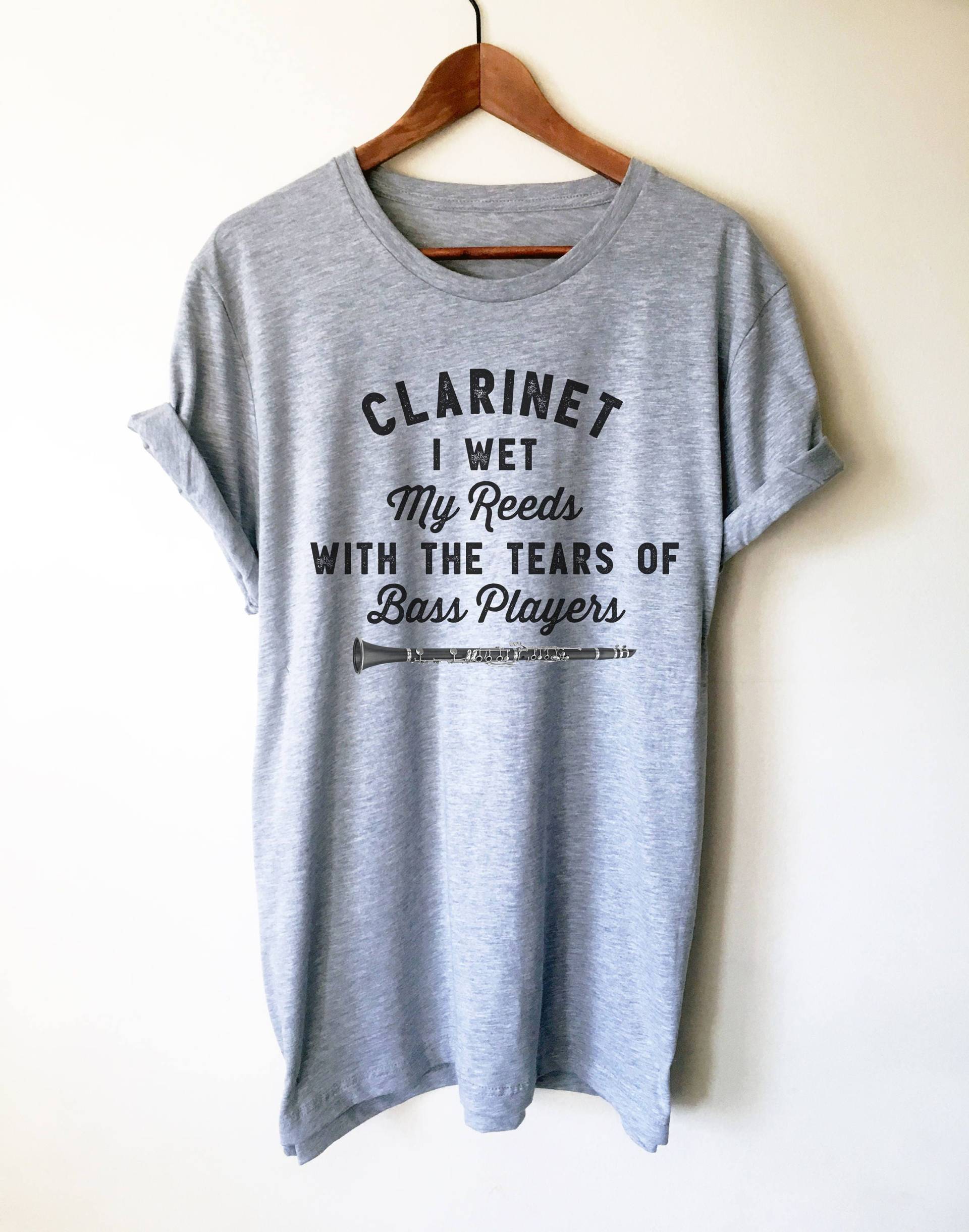 Klarinettete Ich Wet My Reeds With The Tears Of Bass Players Unisex Shirt - Klarinette | Klarinettist Geschenk Bassklarinette Klarinettete Ich Wet My Reeds With The Tears Of Bass Players Unisex Shirt - Klarinette | Klarinettist Geschenk Bassklarinette von StagandPeachCo
